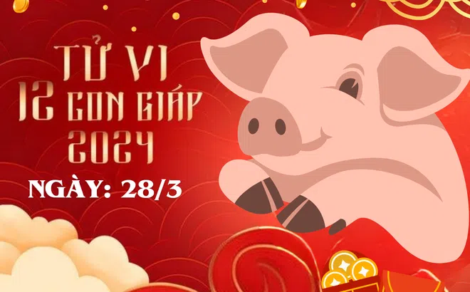 Tử vi 12 con giáp hôm nay ngày 28/3/2024: Tuổi Hợi mất của, tuổi Thìn biến cố, tuổi Tý hốt bạc