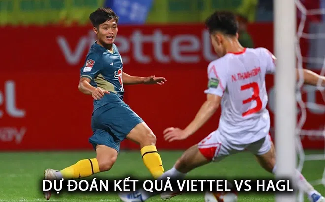 Dự đoán tỷ số Viettel vs HAGL - Vòng 16 V.League: Tiến Dũng làm lu mờ Hoàng Đức